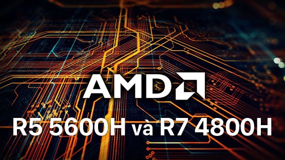 Mua laptop chip AMD Ryzen 5 đời mới hay Ryzen 7 cũ ? (Giữa R5 5600H và R7 4800H)