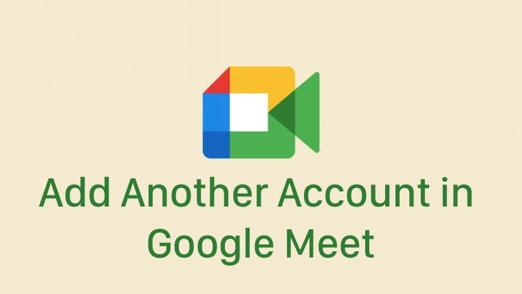 Cách thêm tài khoản khác trên Google Meet