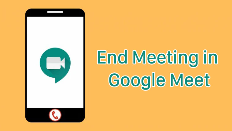 Hướng dẫn kết thúc, thoát cuộc họp trong Google Meet đúng cách