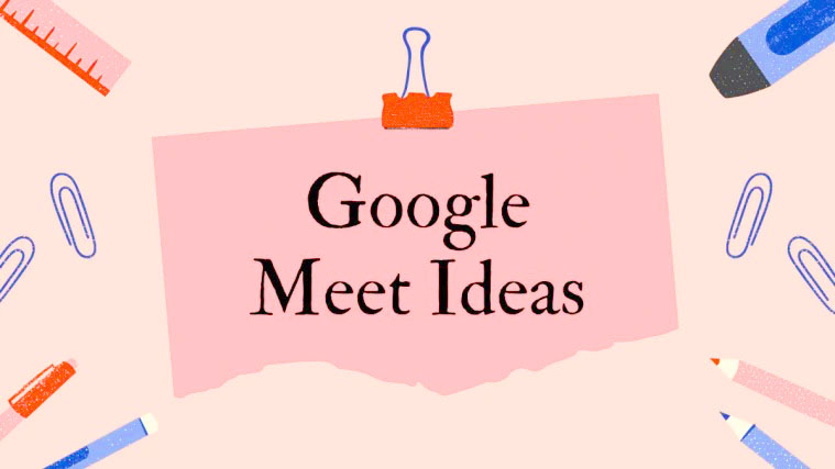 16 Ý tưởng sáng tạo thú vị trên Google Meet dành cho giáo viên