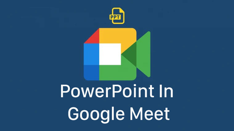 Cách trình chiếu, thuyết trình trên Google Meet bằng Powerpoint và Google Slide