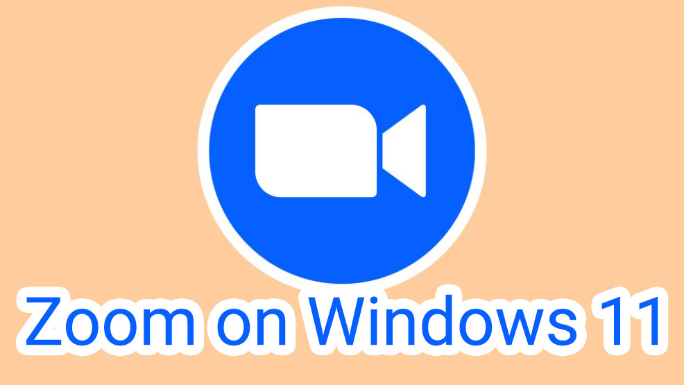 Hướng dẫn tải, cài đặt và sử dụng Zoom trên Windows 11 từ A-Z