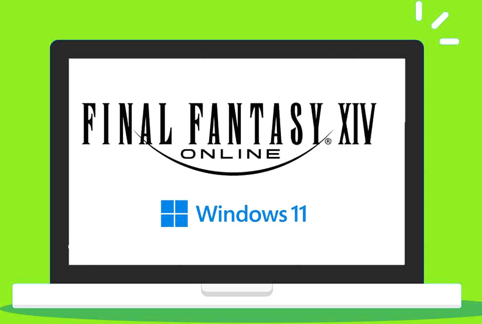 Game Final Fantasy XIV có được hỗ trợ trên Windows 11 không?