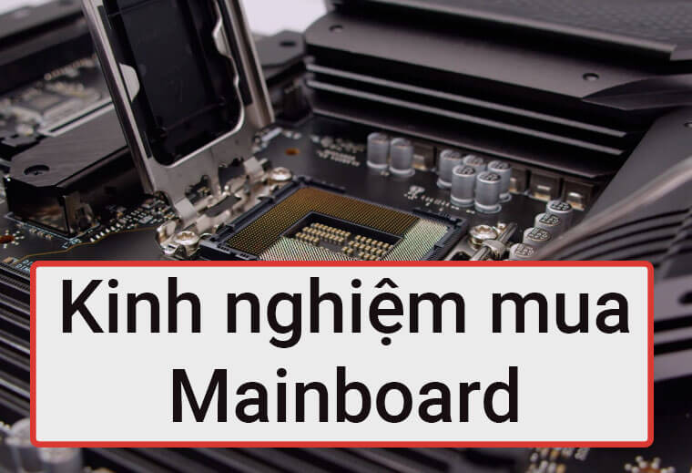 Kinh nghiệm mua bo mạch chủ tốt nhất cho Core i3-12100F