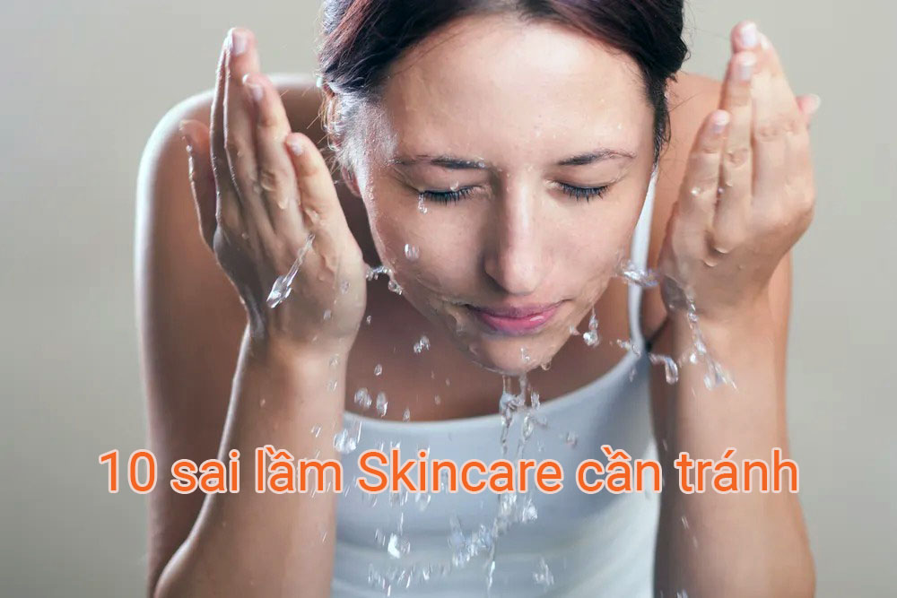 Làm đẹp da: 10 sai lầm Skincare cần tránh