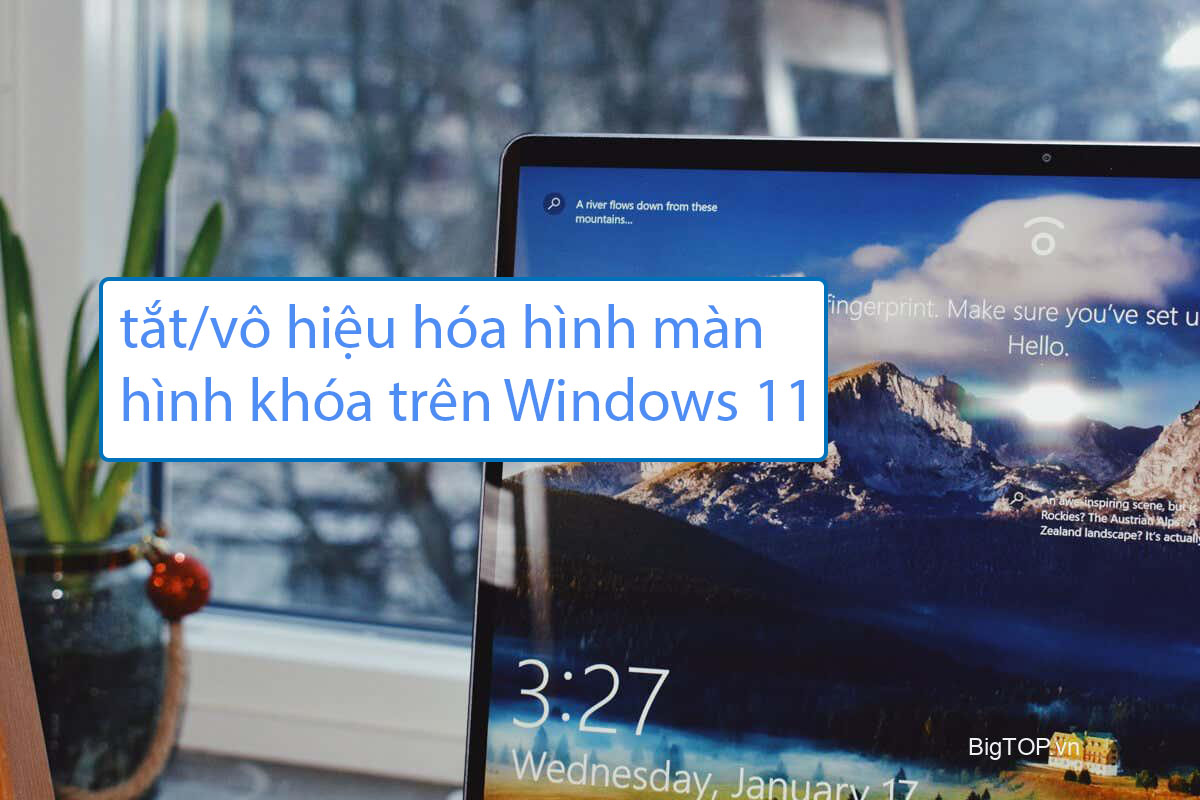 Cách tắt/vô hiệu hóa hình màn hình khóa trên Windows 11 (Lock Screen)
