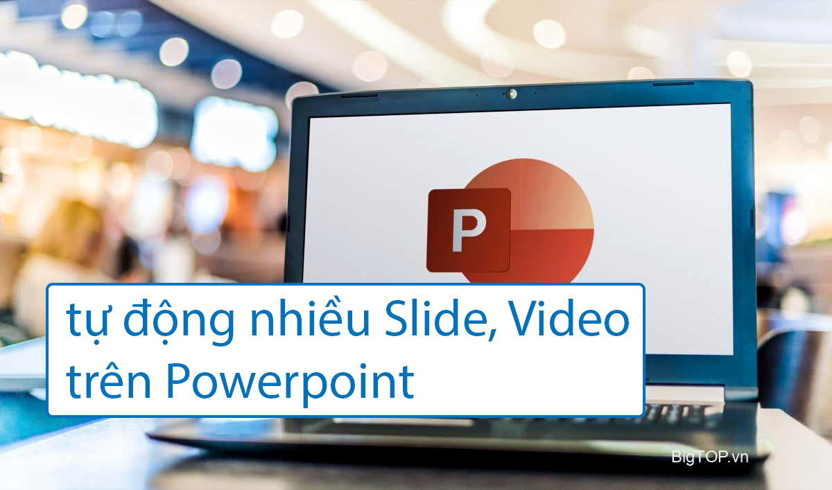 Cách cài chạy tự động nhiều slide, video trên Powerpoint
